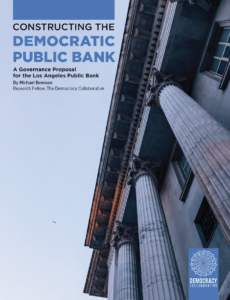 Read more about the article The Democracy Collaborative – Constructing the Democratic Public Bank: A Governance Proposal for the Los Angeles Public Bank